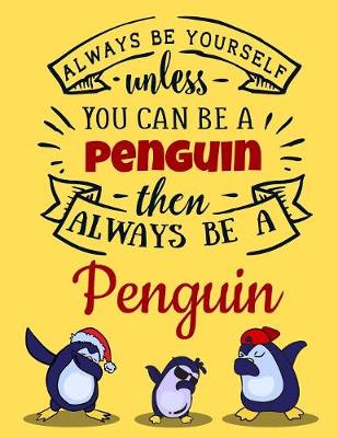 Book cover for Always Be Yourself Unless You Can Be a Penguin Then Always Be a Penguin