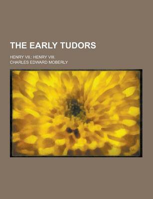 Book cover for The Early Tudors; Henry VII.