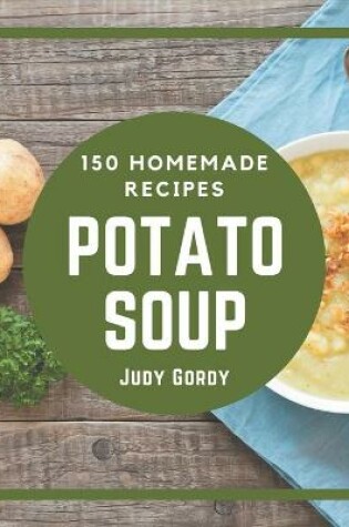 Cover of 150 Homemade Potato Soup Recipes