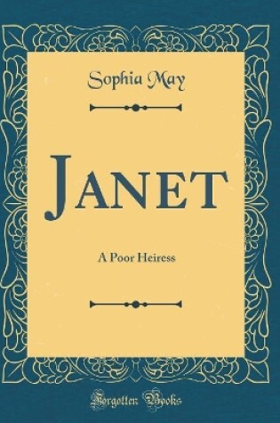 Cover of Janet: A Poor Heiress (Classic Reprint)