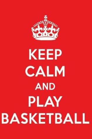 Cover of Keep Calm and Play Basketball