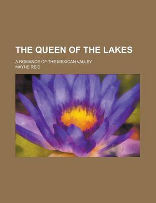 Book cover for The Queen of the Lakes; A Romance of the Mexican Valley