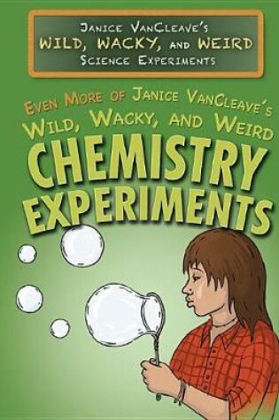 Cover of Even More of Janice Vancleave's Wild, Wacky, and Weird Chemistry Experiments
