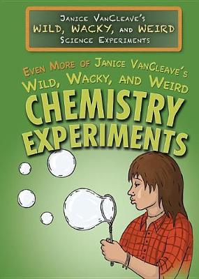 Book cover for Even More of Janice Vancleave's Wild, Wacky, and Weird Chemistry Experiments