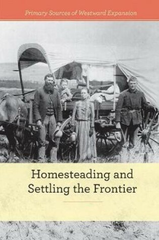 Cover of Homesteading and Settling the Frontier