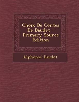 Book cover for Choix de Contes de Daudet - Primary Source Edition