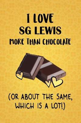 Book cover for I Love SG Lewis More Than Chocolate (Or About The Same, Which Is A Lot!)