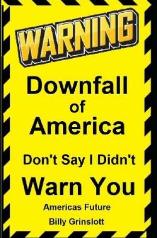 Cover of Americas Downfall, Don't Say I Didn't Warn You