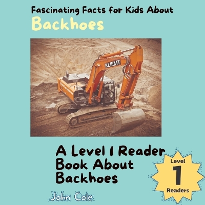 Book cover for Fascinating Facts for Kids About Backhoes