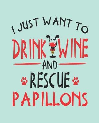 Book cover for I Just Want to Drink Wine and Rescue Papillons