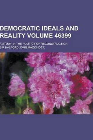 Cover of Democratic Ideals and Reality; A Study in the Politics of Reconstruction Volume 46399