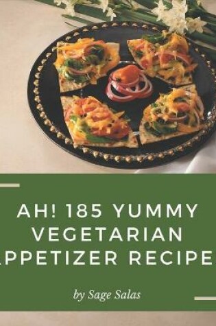 Cover of Ah! 185 Yummy Vegetarian Appetizer Recipes