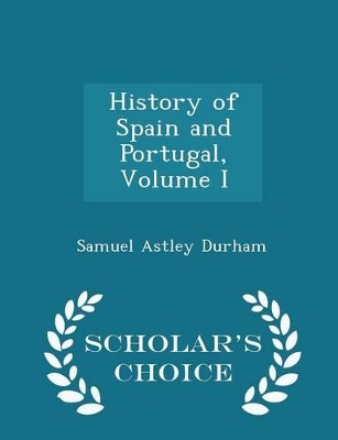 Book cover for History of Spain and Portugal, Volume I - Scholar's Choice Edition