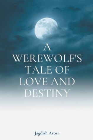 Cover of A Werewolf's Tale of Love and Destiny