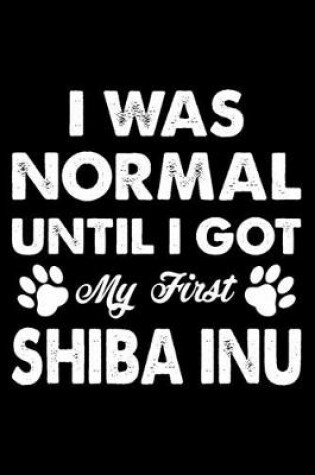 Cover of I Was Normal Until I Got My First Shiba Inu