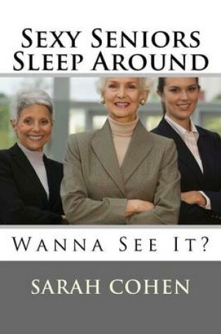 Cover of Sexy Seniors Sleep Around