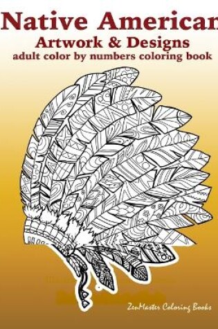 Cover of Adult Color By Numbers Coloring Book of Native American Artwork and Designs
