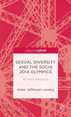 Book cover for Sexual Diversity and the Sochi 2014 Olympics: No More Rainbows