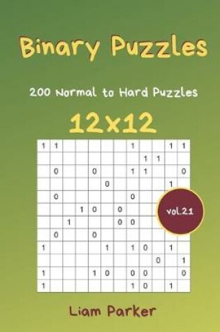 Cover of Binary Puzzles - 200 Normal to Hard Puzzles 12x12 vol.21