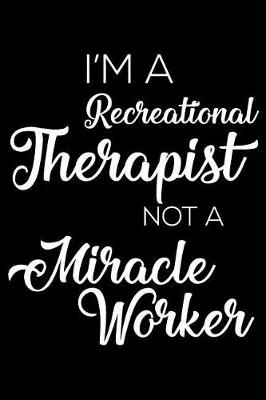 Book cover for I'm a Recreational Therapist Not a Miracle Worker