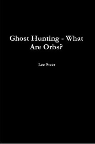 Cover of Ghost Hunting - What Are Orbs?