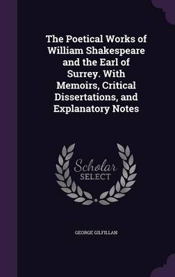 Book cover for The Poetical Works of William Shakespeare and the Earl of Surrey. with Memoirs, Critical Dissertations, and Explanatory Notes