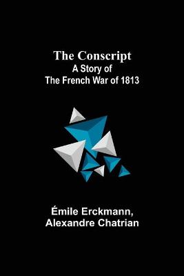 Book cover for The Conscript; A Story of the French war of 1813