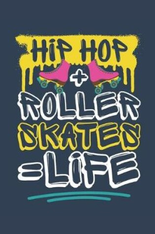 Cover of Hip Hop + Roller Skates = Life