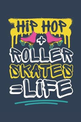 Book cover for Hip Hop + Roller Skates = Life