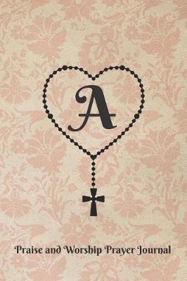 Book cover for Letter a Personalized Monogram Praise and Worship Prayer Journal - Rosary Cross