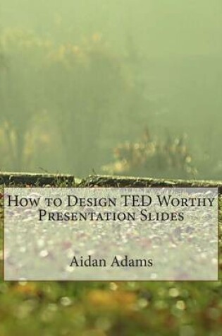 Cover of How to Design Ted Worthy Presentation Slides