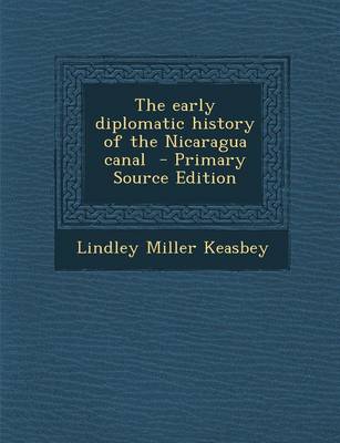 Book cover for The Early Diplomatic History of the Nicaragua Canal - Primary Source Edition