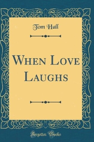 Cover of When Love Laughs (Classic Reprint)