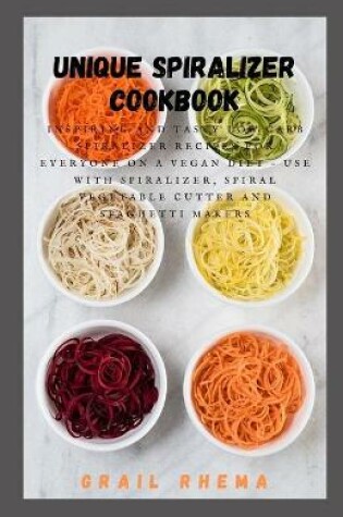 Cover of Unique Spiralizer Cookbook