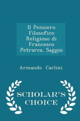 Cover of Il Pensiero Filosofico Religioso Di Francesco Petrarca, Saggio - Scholar's Choice Edition