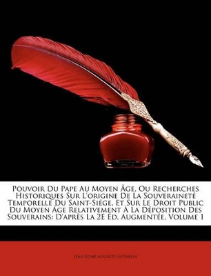 Book cover for Pouvoir Du Pape Au Moyen Âge, Ou Recherches Historiques Sur L'origine De La Souveraineté Temporelle Du Saint-Siége, Et Sur Le Droit Public Du Moyen Âge Relativement À La Déposition Des Souverains