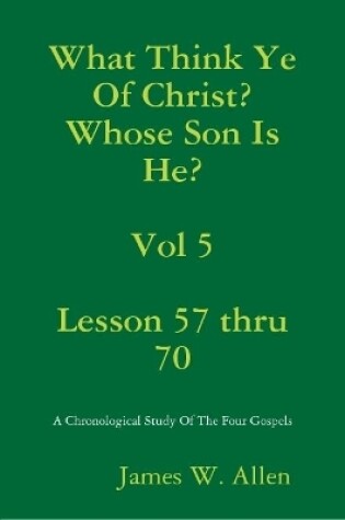 Cover of What Think Ye Of Christ? Whose Son Is He?  Vol 5