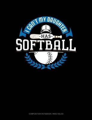 Cover of I Can't My Daughter Has Softball