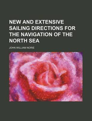 Book cover for New and Extensive Sailing Directions for the Navigation of the North Sea