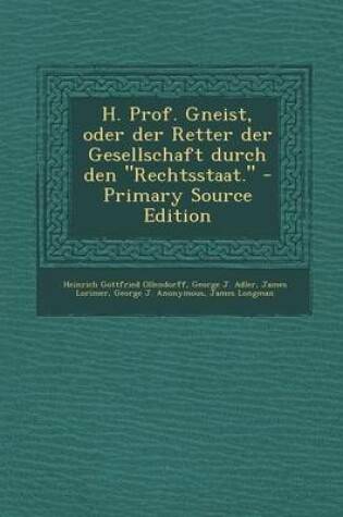 Cover of H. Prof. Gneist, Oder Der Retter Der Gesellschaft Durch Den "Rechtsstaat."