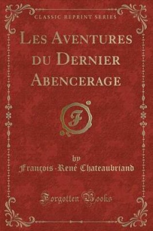 Cover of Les Aventures Du Dernier Abencerage (Classic Reprint)