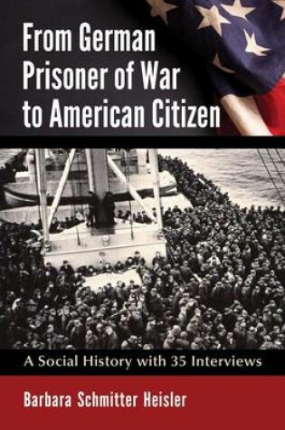 Cover of From German Prisoner of War to American Citizen: A Social History with 35 Interviews