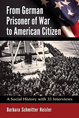 Book cover for From German Prisoner of War to American Citizen: A Social History with 35 Interviews