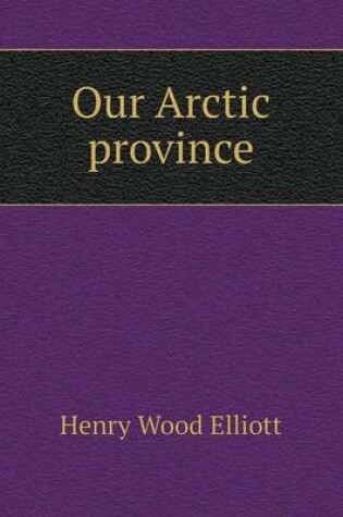 Cover of Our Arctic province