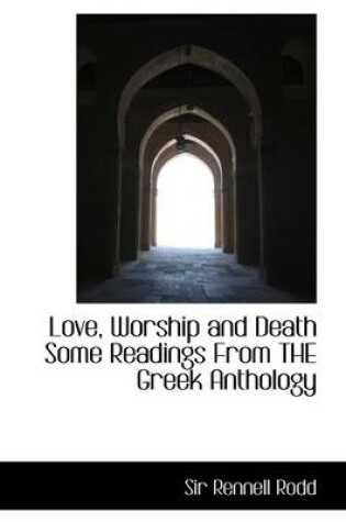 Cover of Love, Worship and Death Some Readings from the Greek Anthology