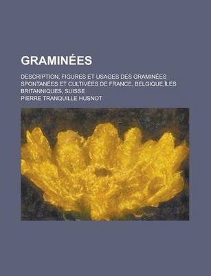 Book cover for Graminees; Description, Figures Et Usages Des Graminees Spontanees Et Cultivees de France, Belgique, Iles Britanniques, Suisse