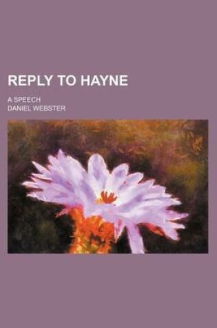 Cover of Reply to Hayne; A Speech