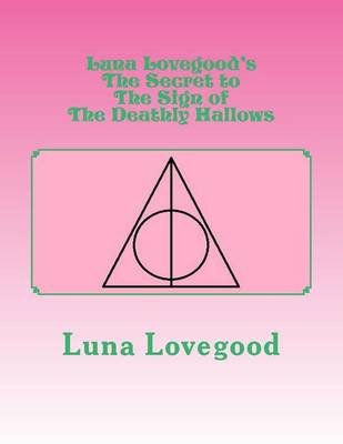 Book cover for Luna Lovegood's the Secret to the Sign of the Deathly Hallows