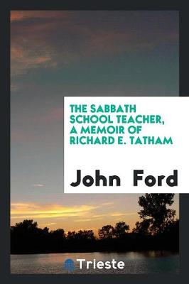 Book cover for The Sabbath School Teacher, a Memoir of Richard E. Tatham