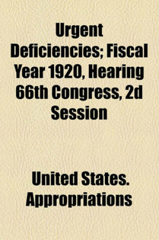 Cover of Urgent Deficiencies; Fiscal Year 1920, Hearing 66th Congress, 2D Session